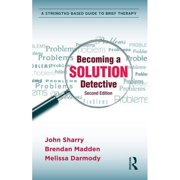 Becoming a Solution Detective: A Strengths-Based Guide to Brief Therapy, (Hardcover)