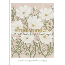 Small Wonders: A Field Guide to Life's Quiet Joys, (Hardcover)