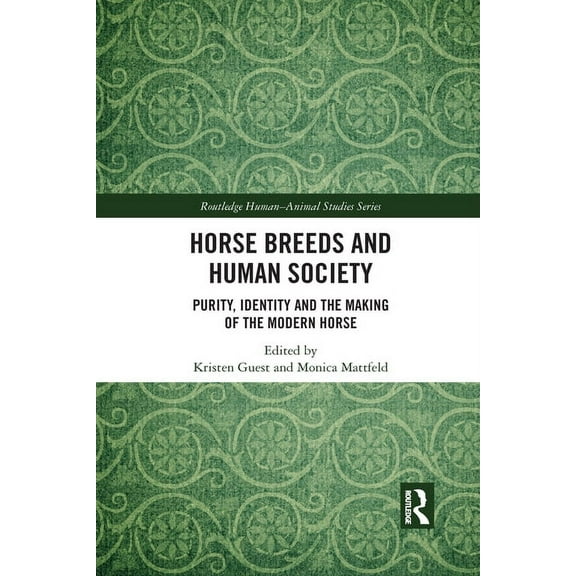 Routledge Human-Animal Studies Horse Breeds and Human Society: Purity, Identity and the Making of the Modern Horse, (Paperback)