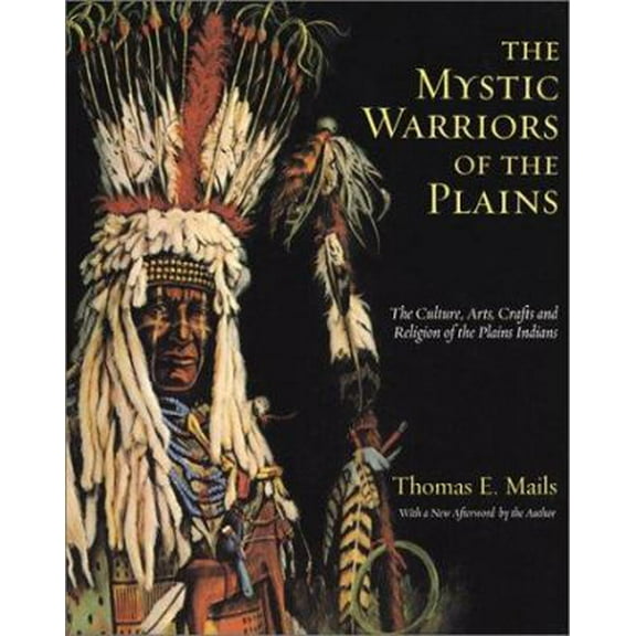 Pre-Owned The Mystic Warriors of the Plains: The Culture, Arts, Crafts and Religion of the Plains Indians (Paperback) 156924538X 9781569245385