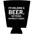 thumbnail image 2 of I'm Holding a Beer. So Yeah. I'm Pretty Busy. Funny Pint Glass Coolie (Black), 2 of 4