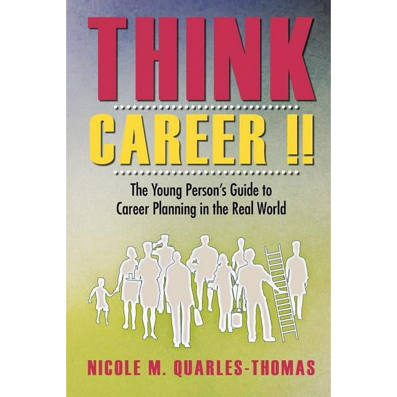 Think Career !!: The Young Person's Guide to Career Planning in the Real World, (Paperback)