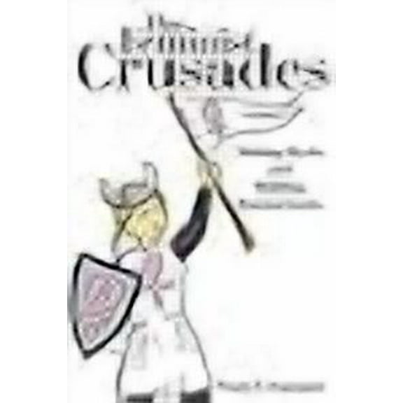 The Feminist Crusades: Making Myths and Building Bureaucracies