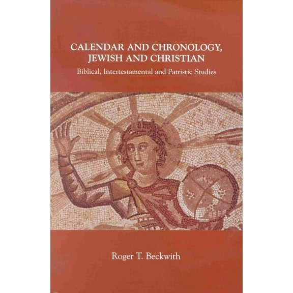 Calendar and Chronology, Jewish and Christian: Biblical, Intertestamental and Patristic Studies, (Paperback)