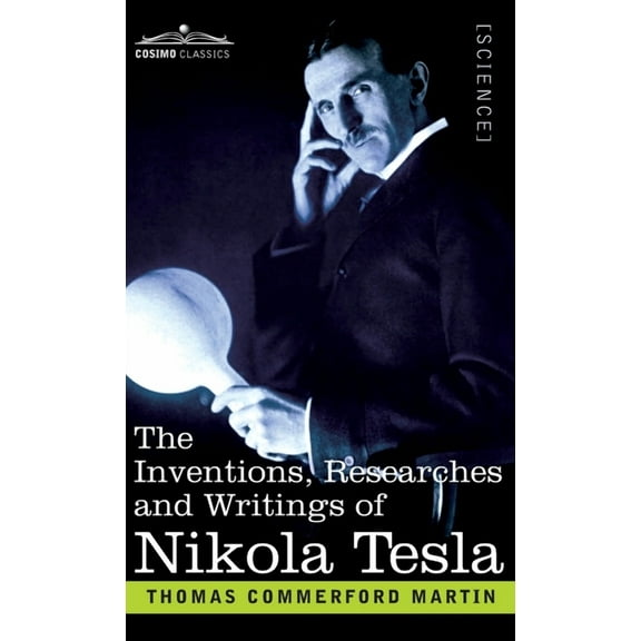 The Inventions, Researches, and Writings of Nikola Tesla, (Hardcover)
