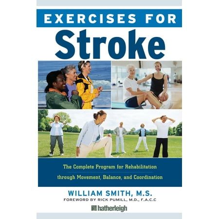 Exercises for Stroke : The Complete Program for Rehabilitation through Movement, Balance, and (Best Exercises For Stroke Survivors)