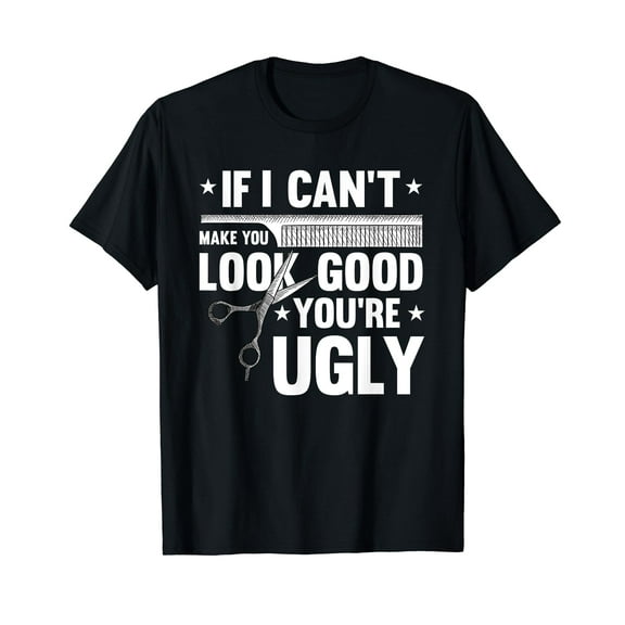 Hair-Dresser Barber-Shop Youre Ugly Funny Hair Stylist Gifts T-Shirt