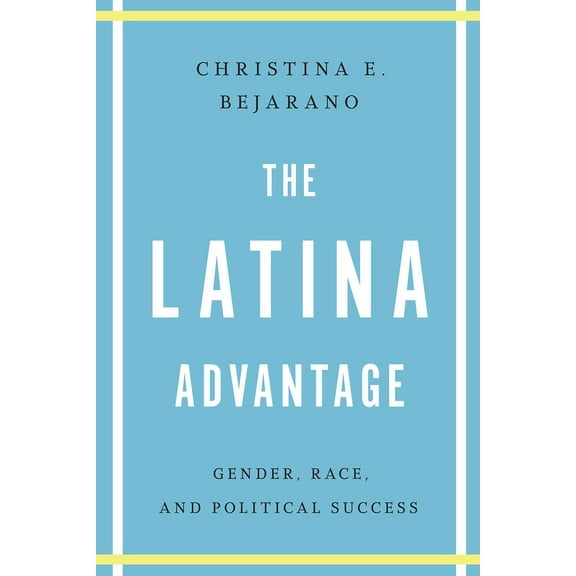The Latina Advantage: Gender, Race, and Political Success, (Paperback)