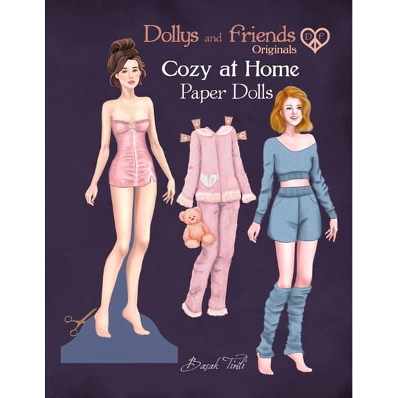 Dollys and Friends Originals Paper Dolls Dollys and Friends Originals, Cozy at Home Paper Dolls: Fashion Dress Up Collection of Loungewear, Nightgowns and Pajama, (Paperback)