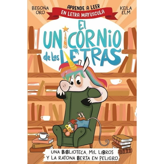 El Unicornio de las Letras Una Biblioteca, Mil Libros Y La Ratona Berta En Peligro. Aprende a Leer Con MayÃºsculas / A Library, a Thousand Books, an, (Paperback)