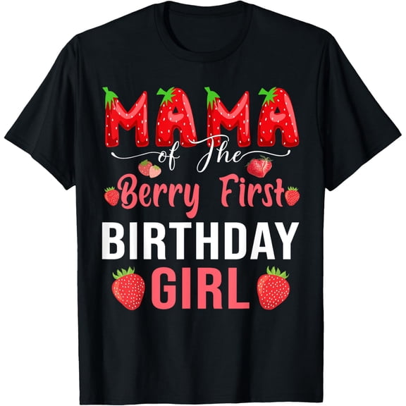 Mama Berry First Birthday Strawberry Girl Mom And Dad Family T-Shirt
