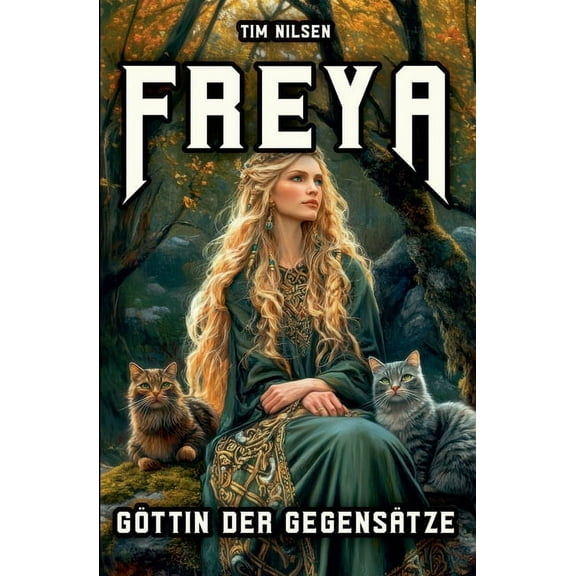 Norse Mythology Freya - Goddess Of Opposites: From Warrior to Lover - A Journey of Discovery through Norse Mythology, Book 15, (Paperback)