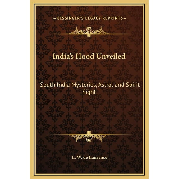 India's Hood Unveiled: South India Mysteries, Astral and Spirit Sight, (Hardcover)