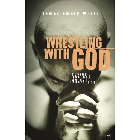 Wrestling with God: Loving the God We Don't Understand, (Paperback)
