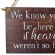 thumbnail image 5 of We Know You Would Be Here Today If Heaven Wasn't So Far Away Solid Memorial Wooden Sign Handmade Rustic Wedding Remembrance Sign, 5 of 5