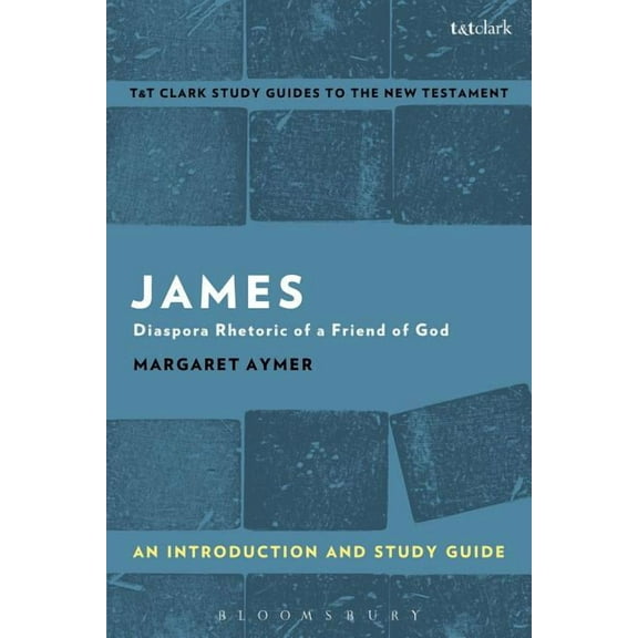 T&t Clark's Study Guides to the James: An Introduction and Study Guide: Diaspora Rhetoric of a Friend of God, (Paperback)