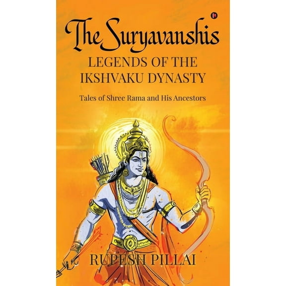 The Suryavanshis: LEGENDS OF THE IKSHVAKU DYNASTY: Tales of Shree Rama and His Ancestors, (Hardcover)