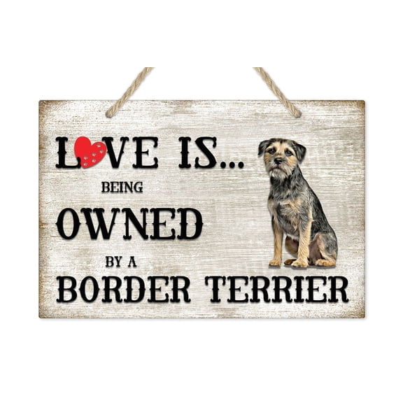 Love is being owned by a Border Terrier Dog Breed Themed Sign