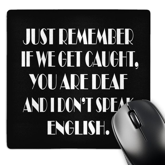 3dRose, Just remember if we get caught, you are deaf and I dont speak English, MousePad