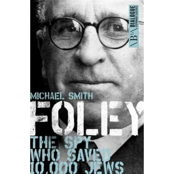 Foley: The Spy Who Saved 10,000 Jews
