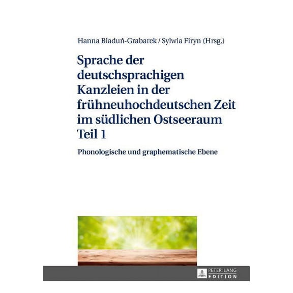 Sprache der deutschsprachigen Kanzleien in der fruehneuhochdeutschen Zeit im suedlichen Ostseeraum Teil 1: Phonologische und graphematische Ebene (Hardcover)