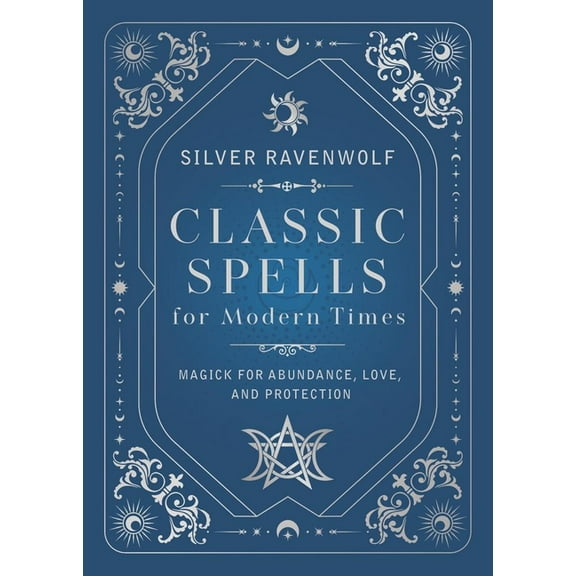 Classic Spells for Modern Times: Magick for Abundance, Love, and Protection, (Hardcover)