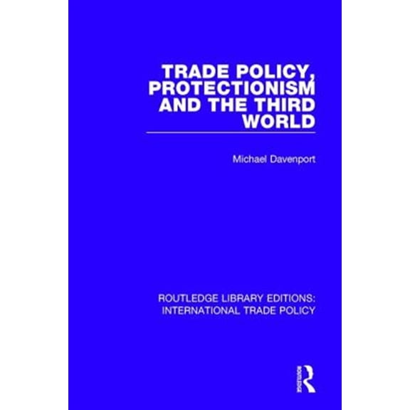 Pre-Owned Routledge Library Editions: Internationa Trade Policy, Protectionism and the Third World, (Paperback)