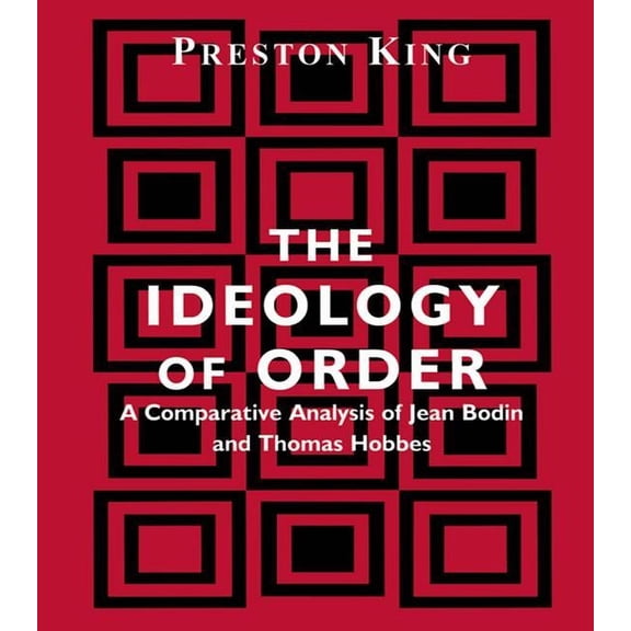 The Ideology of Order: A Comparative Analysis of Jean Bodin and Thomas Hobbes, (Paperback)