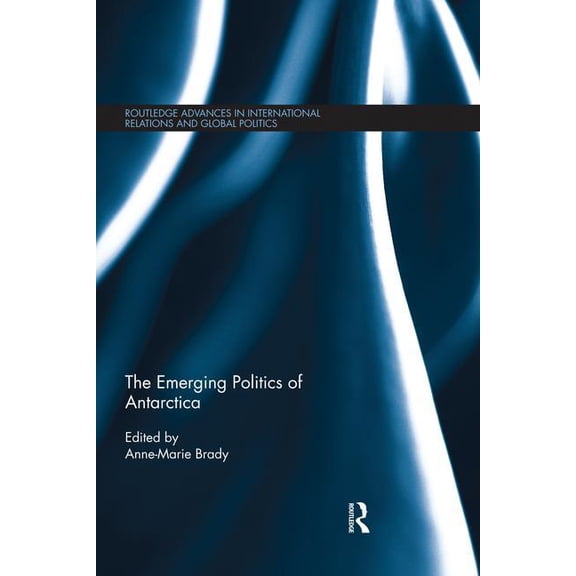 Routledge Advances in International Rela The Emerging Politics of Antarctica, (Paperback)