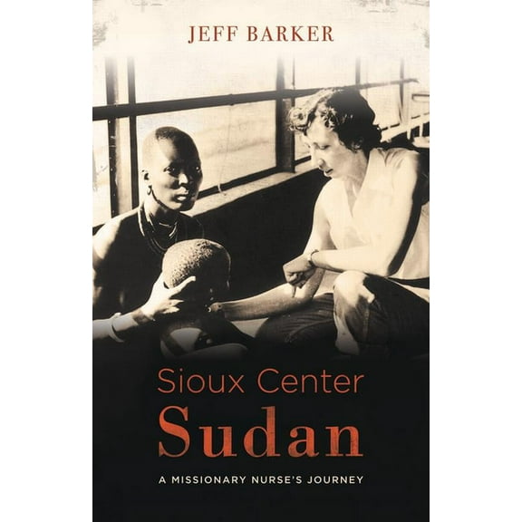 Sioux Center Sudan : A Missionary Nurse's Journey (Paperback)