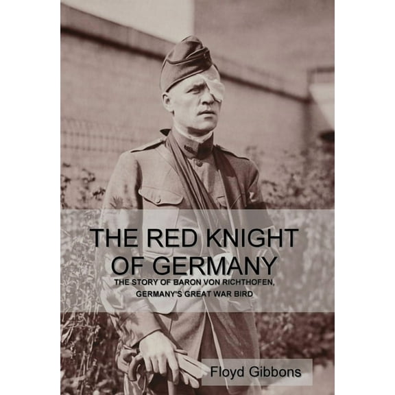 The Red Knight of Germany: The Story of Baron von Richthofen, Germany's Great War Bird, (Hardcover)
