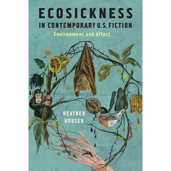 Literature Now Ecosickness in Contemporary U.S. Fiction: Environment and Affect, (Hardcover)