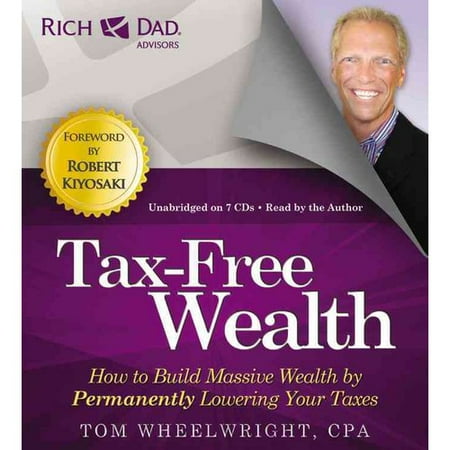 Tax-Free Wealth: How to Build Massive Wealth by Permanently Lowering Your Taxes: Includes PDF