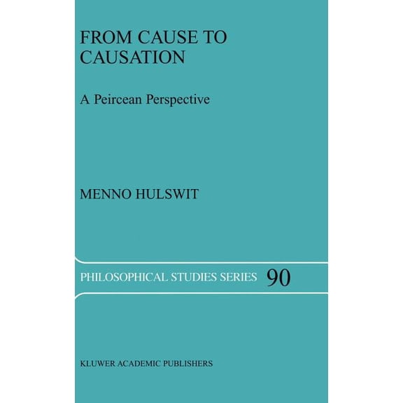 Philosophical Studies From Cause to Causation: A Peircean Perspective, Book 90, (Hardcover)