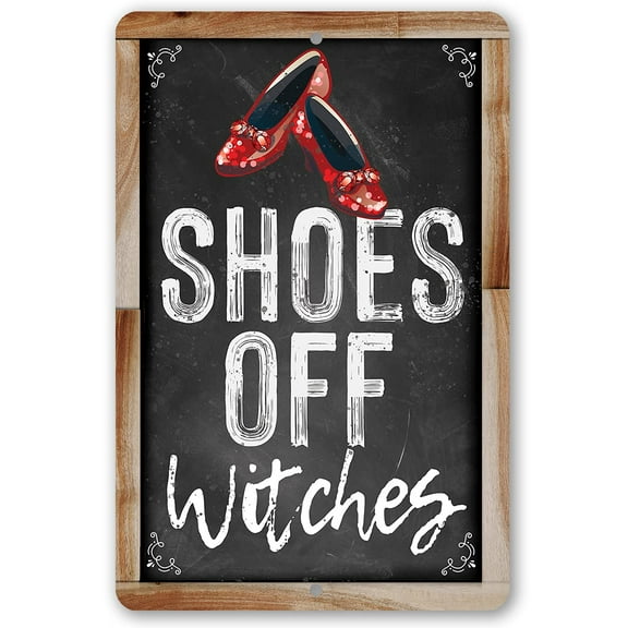 Metal Sign - Shoes Off Witches - Durable Metal Sign - Use Indoor/Outdoor - Makes a Great Wizard of Oz Gift Under $20 (8" x 12")