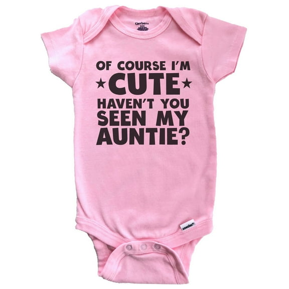 Of Course I'm Cute Haven't You Seen My Auntie Funny Baby Bodysuit (Pink), 0-3 Months