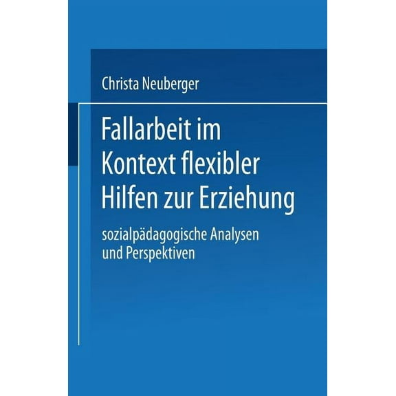 Duv Sozialwissenschaft Fallarbeit Im Kontext Flexibler Hilfen Zur Erziehung: Sozialpädagogische Analysen Und Perspektiven, (Paperback)