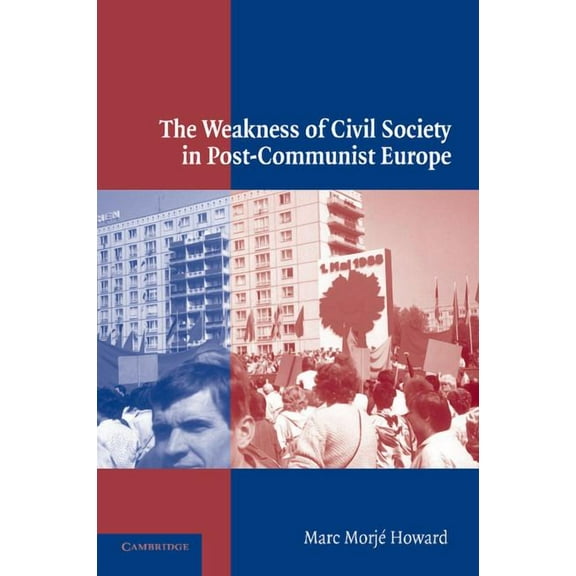 The Weakness of Civil Society in Post-Communist Europe, (Paperback)