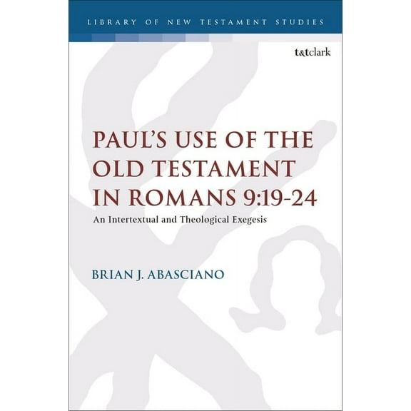 Library of New Testament Studies Paul's Use of the Old Testament in Romans 9: 19-24: An Intertextual and Theological Exegesis, Book 429, (Hardcover)