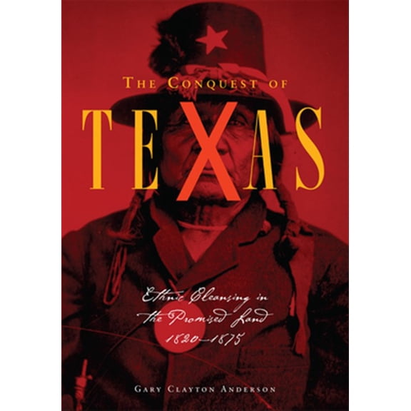 Pre-Owned The Conquest of Texas : Ethnic Cleansing in the Promised Land, 18201875 (Paperback)