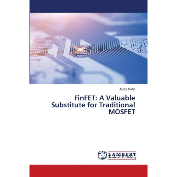 FinFET: A Valuable Substitute for Traditional MOSFET, (Paperback)