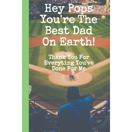 Hey Pops You're The Best Dad On Earth! Thank You For Everything You've Done For Me : Notebook Journal For Daddy - Baseball Dad Lined Notebook - Fathers Day (Best Baseball Picks Of The Day)