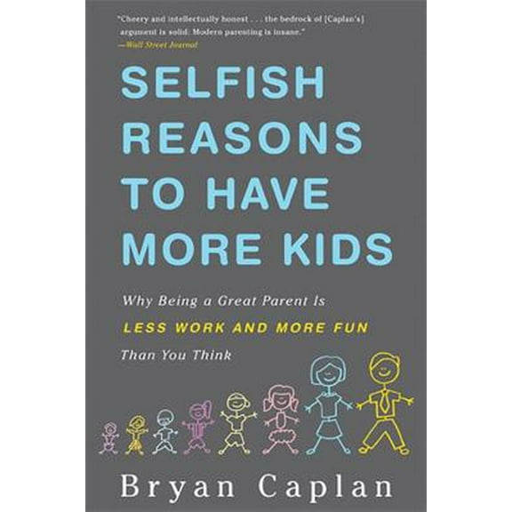Pre-Owned Selfish Reasons to Have More Kids: Why Being a Great Parent Is Less Work and More Fun Than You Think (Paperback) 0465028616 9780465028610