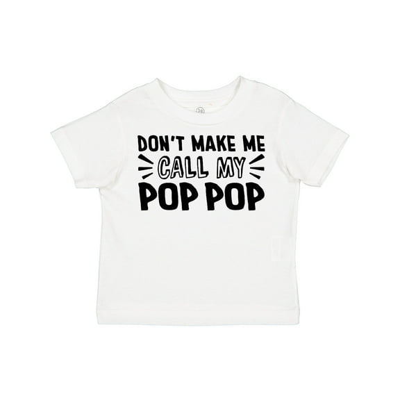 Inktastic Don't Make Me Call My Pop Pop Boys or Girls Toddler T-Shirt