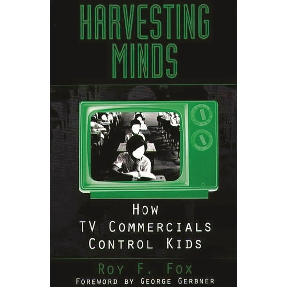 Harvesting Minds: How TV Commercials Control Kids, (Paperback)