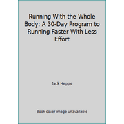 Running With the Whole Body: A 30-Day Program to Running Faster With Less Effort [Paperback - Used]