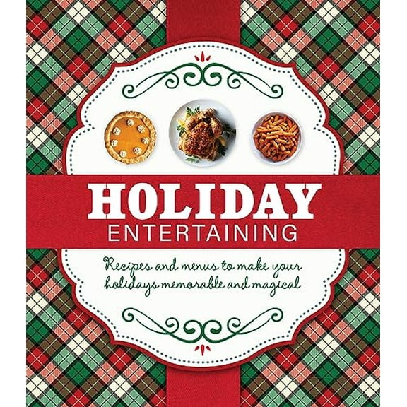 Pre-Owned Holiday Entertaining: Recipes and Menus to Make Your Holidays Memorable and Magical (Hardcover) 1639384561 9781639384563