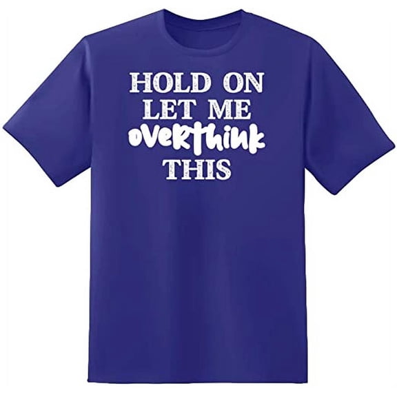 RedBarn Hold On Let Me Overthink This Novelty Sarcastic Funny Mens Graphic T Shirts