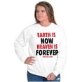 thumbnail image 4 of Earth is Now Heaven is Forever Sweatshirt for Men or Women Brisco Brands S, 4 of 6