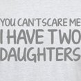 thumbnail image 3 of CafePress - You Can't Scare Me. I Have Two Daughters. T Shirt - Men's Classic Graphic T-Shirt, 3 of 4